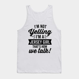 I'm Not Yelling I'm a Jersey Girl Tank Top